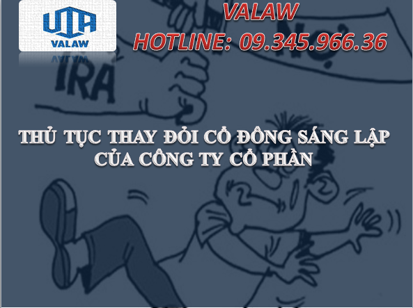 THỦ TỤC THAY ĐỎI CỔ ĐÔNG SÁNG LẬP CỦA CÔNG TY CỔ PHẦN